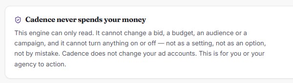 A notice from the Paid Media screen in Cadence headed &ldquo;Cadence never spends your money&rdquo;. It reads: this engine can only read. It cannot change a bid, a budget, an audience or a campaign, and it cannot turn anything on or off &mdash; not as a setting, not as an option, not by mistake.